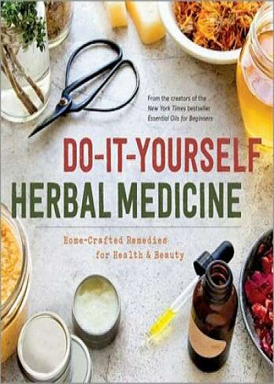 Do-It-Yourself Herbal Medicine: Home-Crafted Remedies for Health and Beauty, Paperback/Sonoma Press