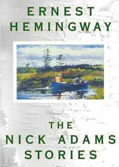 The Nick Adams Stories, Paperback/Ernest Hemingway