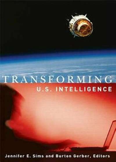 Transforming U.S. Intelligence, Paperback/Jennifer E. Sims
