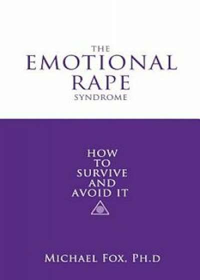 The Emotional Rape Syndrome, Paperback/Ph. D. Michael Fox