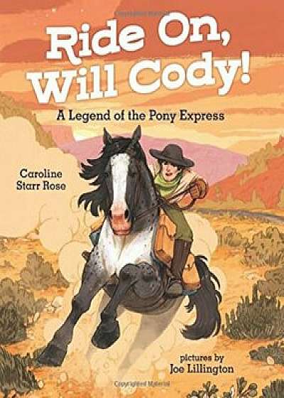 Ride On, Will Cody!: A Legend of the Pony Express, Hardcover/Caroline Starr Rose