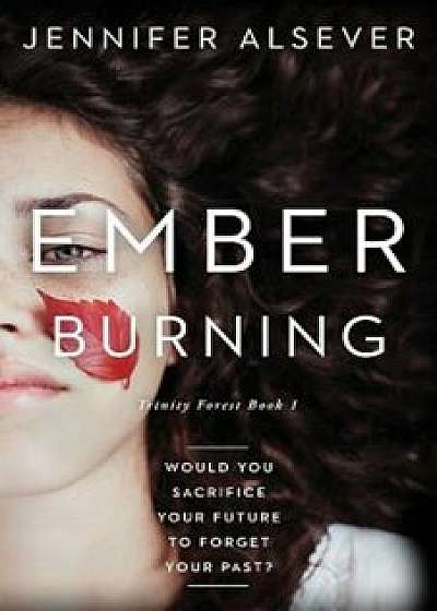 Ember Burning: Book 1 Trinity Forest, Paperback/Jennifer N. Alsever