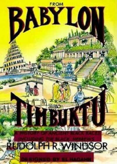 From Babylon to Timbuktu: A History of the Ancient Black Races Including the Black Hebrews, Paperback/Rudolph R. Windsor