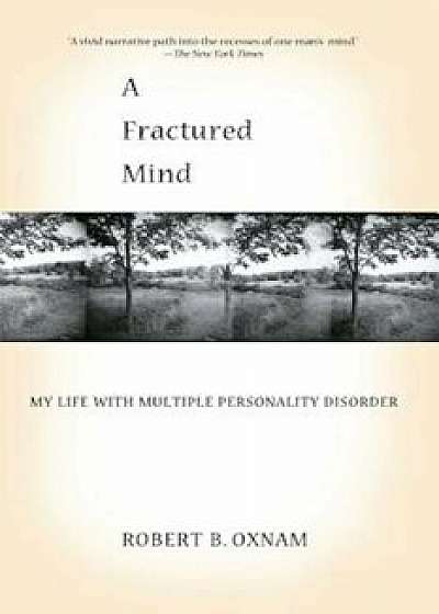 A Fractured Mind: My Life with Multiple Personality Disorder, Paperback/Robert B. Oxnam