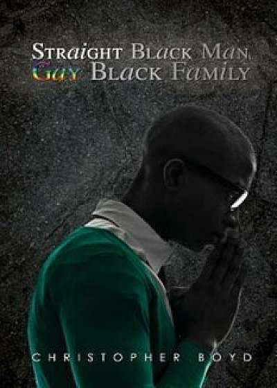 Straight Black Man, Gay Black Family, Paperback/Christopher Boyd