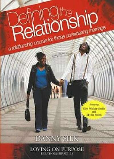 Defining the Relationship Workbook: A Relationship Course for Those Considering Marriage, Paperback/Danny Silk