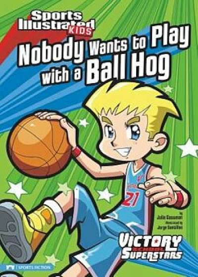Nobody Wants to Play with a Ball Hog, Paperback/Julie Gassman