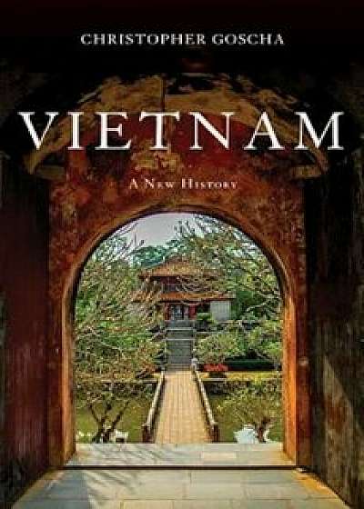 Vietnam: A New History, Hardcover/Christopher Goscha