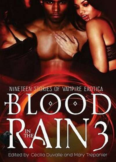Blood in the Rain 3: Nineteen Stories of Vampire Erotica, Paperback/Cecilia Duvalle