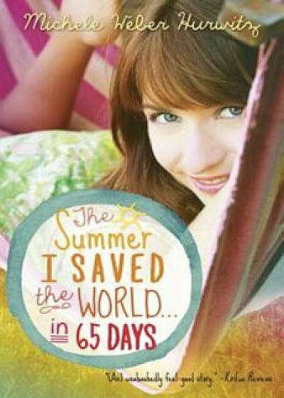 The Summer I Saved the World . . . in 65 Days, Paperback/Michele Weber Hurwitz
