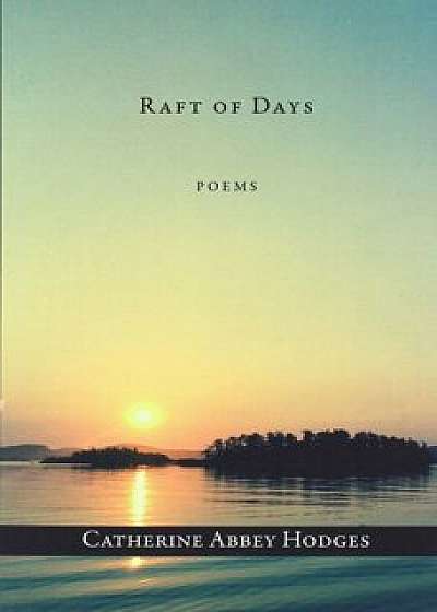 Raft of Days, Paperback/Catherine Abbey Hodges