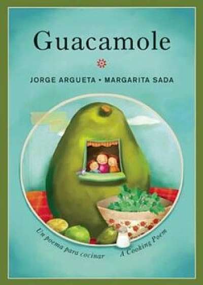 Guacamole: Un Poema Para Cocinar / A Cooking Poem, Paperback/Jorge Argueta