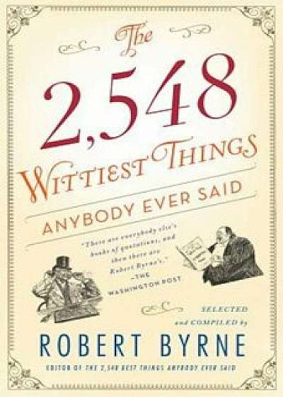 The 2,548 Wittiest Things Anybody Ever Said, Paperback/Robert Byrne