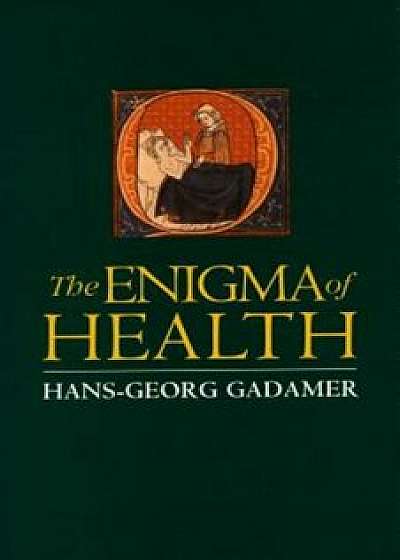 Enigma of Health: The Art of Healing in a Scientific Age, Paperback/Hans-Georg Gadamer