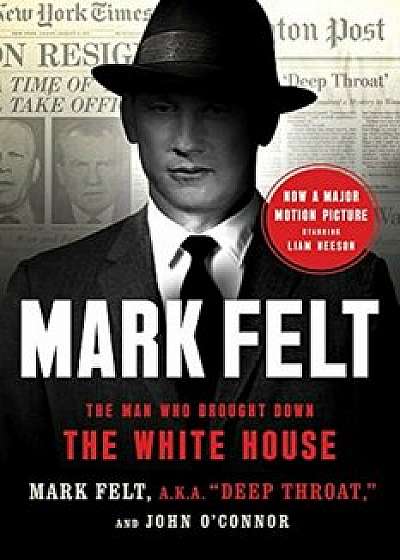 Mark Felt: The Man Who Brought Down the White House, Paperback/Mark Felt