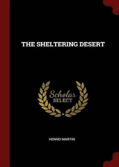 The Sheltering Desert, Paperback/Henno Martin