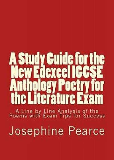 A Study Guide for the New Edexcel Igcse Anthology Poetry for the Literature Exam: A Line by Line Analysis of All the Poems with Exam Tips for Sucess, Paperback/MS Josephine Pearce
