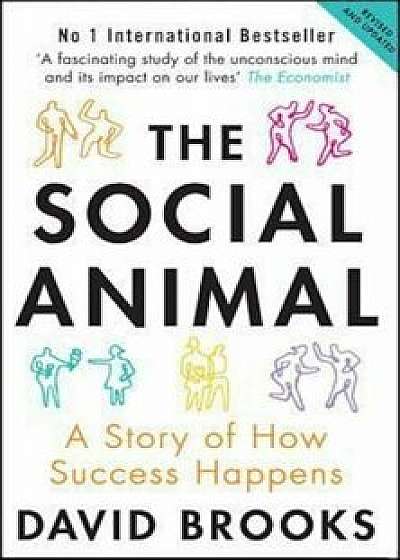 The Social Animal: A Story of How Success Happens/David Brooks