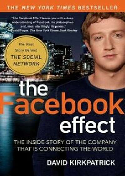 The Facebook Effect: The Inside Story of the Company That Is Connecting the World, Paperback/David Kirkpatrick