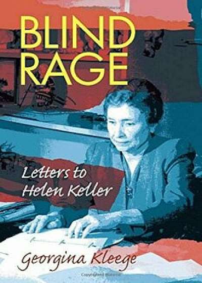 Blind Rage: Letters to Helen Keller, Paperback/Georgina Kleege