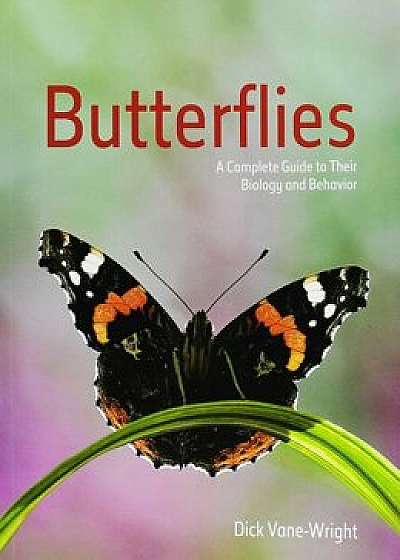 Butterflies: A Complete Guide to Their Biology and Behaviour, Paperback/Dick Vane-Wright
