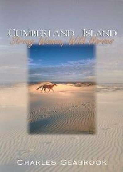 Cumberland Island: Strong Women, Wild Horses, Paperback/Charles Seabrook