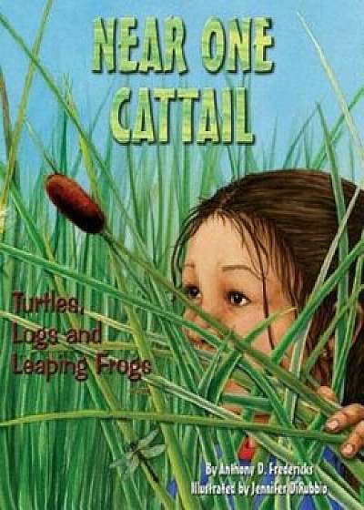 Near One Cattail: Turtles, Logs and Leaping Frogs, Paperback/Anthony D. Fredericks