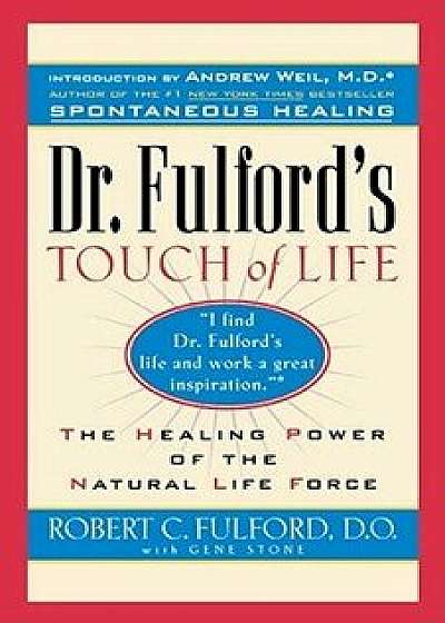 Dr. Fulford's Touch of Life: Aligning Body, Mind, and Spirit to Honor the Healer Within, Paperback/Dr Robert Fulford