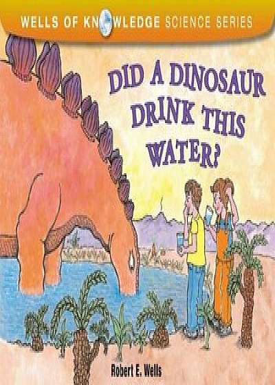Did a Dinosaur Drink This Water', Paperback/Robert E. Wells