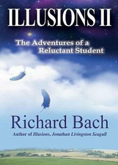 Illusions II: The Adventures of a Reluctant Student, Paperback/Richard Bach