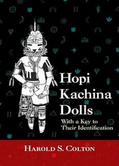 Hopi Kachina Dolls with a Key to Their Identification, Paperback/Harold S. Colton