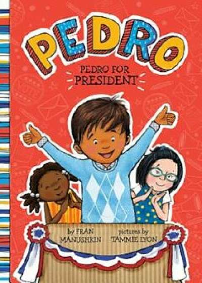 Pedro for President, Paperback/Fran Manushkin