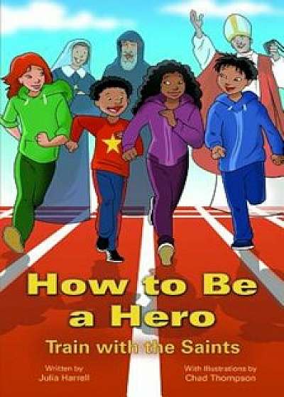How to Be a Hero: Train with the Saints, Paperback/Julia Harrell