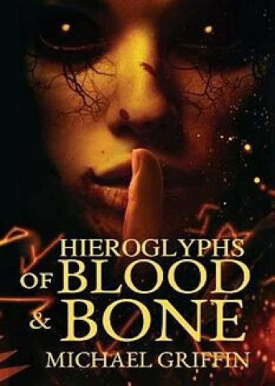 Hieroglyphs of Blood and Bone, Paperback/Michael Griffin