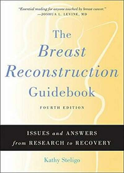 The Breast Reconstruction Guidebook: Issues and Answers from Research to Recovery, Paperback/Kathy Steligo