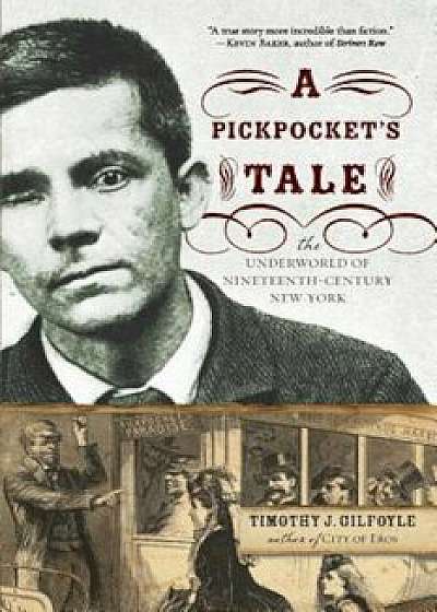 Pickpocket's Tale: The Underworld of Nineteenth-Century New York, Paperback/Timothy J. Gilfoyle