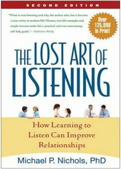 The Lost Art of Listening: How Learning to Listen Can Improve Relationships, Paperback/Michael P. Nichols
