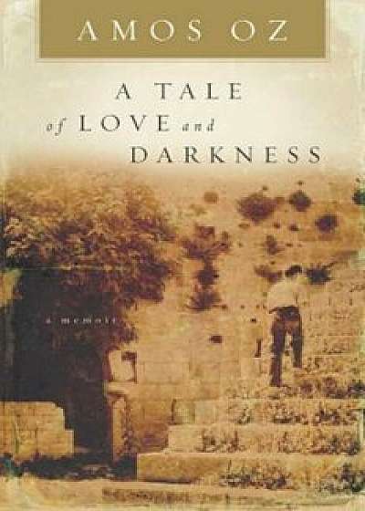 A Tale of Love and Darkness, Hardcover/Amos Oz