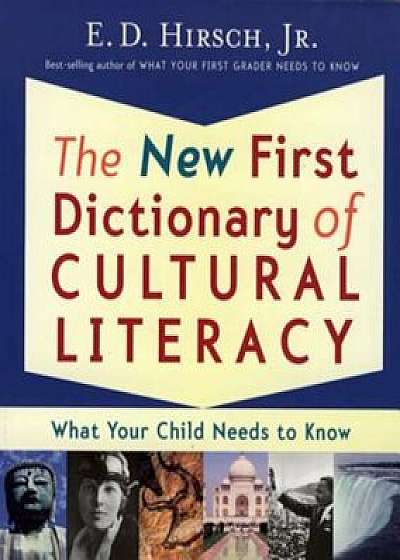 The New First Dictionary of Cultural Literacy: What Your Child Needs to Know, Paperback/E. D. Hirsch