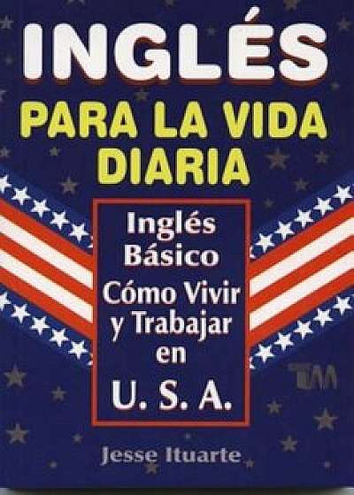 Ingles Para La Vida Diaria, Paperback/Jesse Ituarte