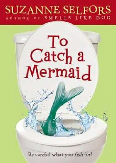 To Catch a Mermaid, Paperback/Suzanne Selfors