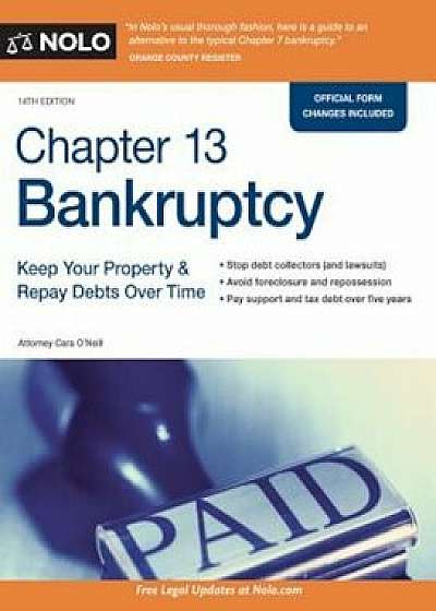 Chapter 13 Bankruptcy: Keep Your Property & Repay Debts Over Time, Paperback/Cara O'Neill