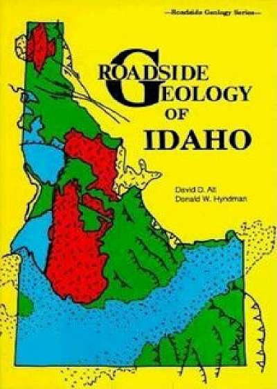 Roadside Geology of Idaho, Paperback/David Alt
