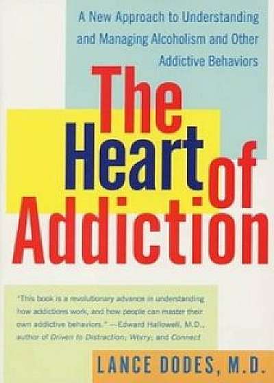 The Heart of Addiction: A New Approach to Understanding and Managing Alcoholism and Other Addictive Behaviors, Paperback/Lance M. Dodes