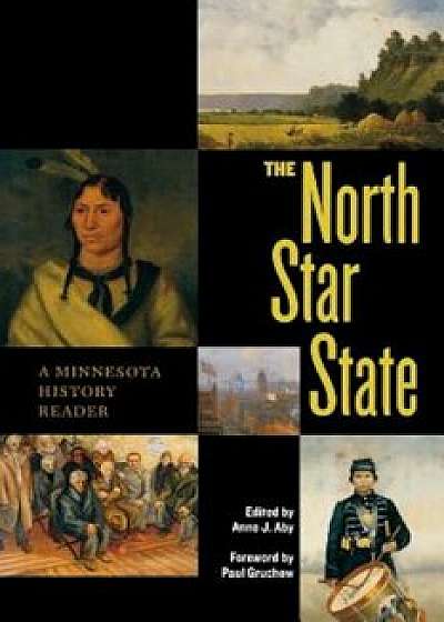 The North Star State: A Minnesota History Reader, Paperback/Anne J. Aby