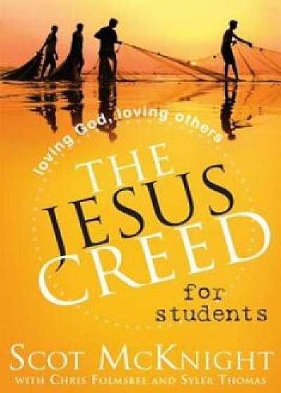 The Jesus Creed for Students: Loving God, Loving Others, Paperback/Scot McKnight