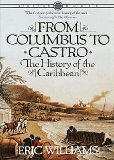 From Columbus to Castro: The History of the Caribbean 1492-1969, Paperback/Eric Williams
