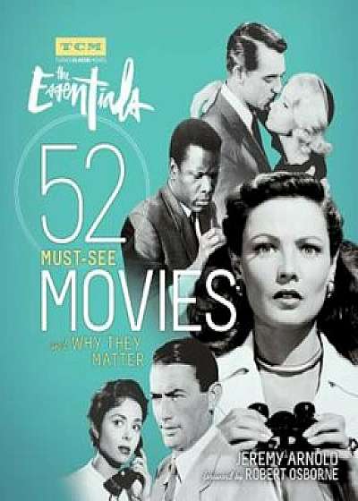 Turner Classic Movies: The Essentials: 52 Must-See Movies and Why They Matter, Paperback/Jeremy Arnold