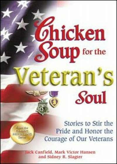 Chicken Soup for the Veteran's Soul: Stories to Stir the Pride and Honor the Courage of Our Veterans, Paperback/Jack Canfield