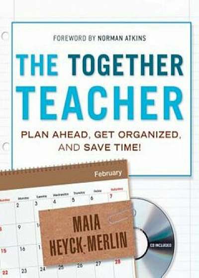 The Together Teacher: Plan Ahead, Get Organized, and Save Time! 'With CDROM', Paperback/Maia Heyck-Merlin